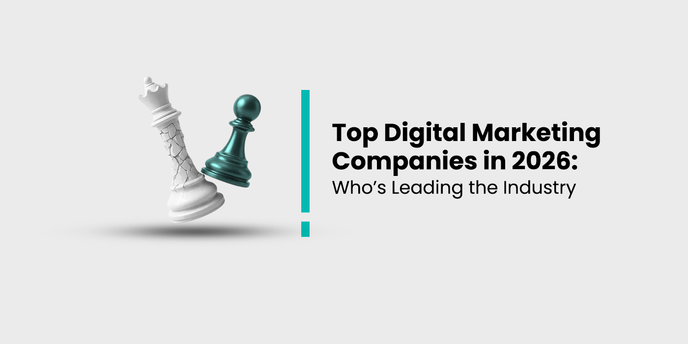 Top Digital Marketing Companies in 2026: Who’s Leading the Industry