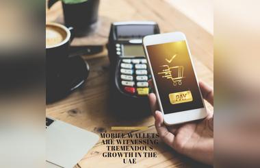 Mobile Wallets are witnessing tremendous growth in the UAE