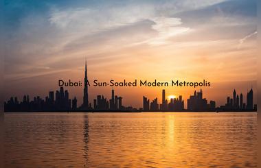 Dubai: A Sun-Soaked Modern Metropolis