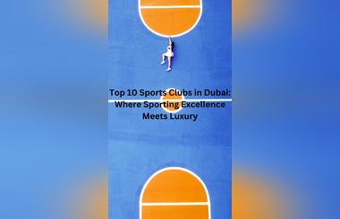 Top 10 Sports Clubs in Dubai: Where Sporting Excellence Meets Luxury