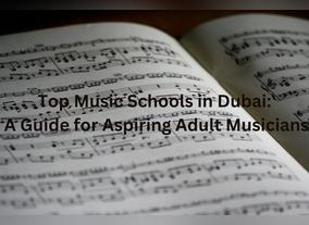 Top Music Schools in Dubai: A Guide for Aspiring Adult Musicians