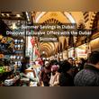 Summer Savings in Dubai: Discover Exclusive Offers with the Dubai Summer Surprises ENTERTAINER App