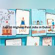 Top 20 Highest-Paid Jobs in Dubai for 2024: A Guide to Lucrative Career Opportunities