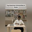 Top American Universities in Dubai: Your Guide to World-Class Higher Education Opportunities