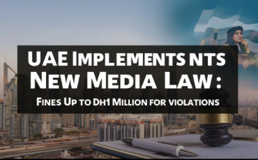 UAE Implements New Media Law: Fines Up to Dh1 Million for Violations