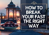 6 Tips for Breaking Your Fast During Ramadan