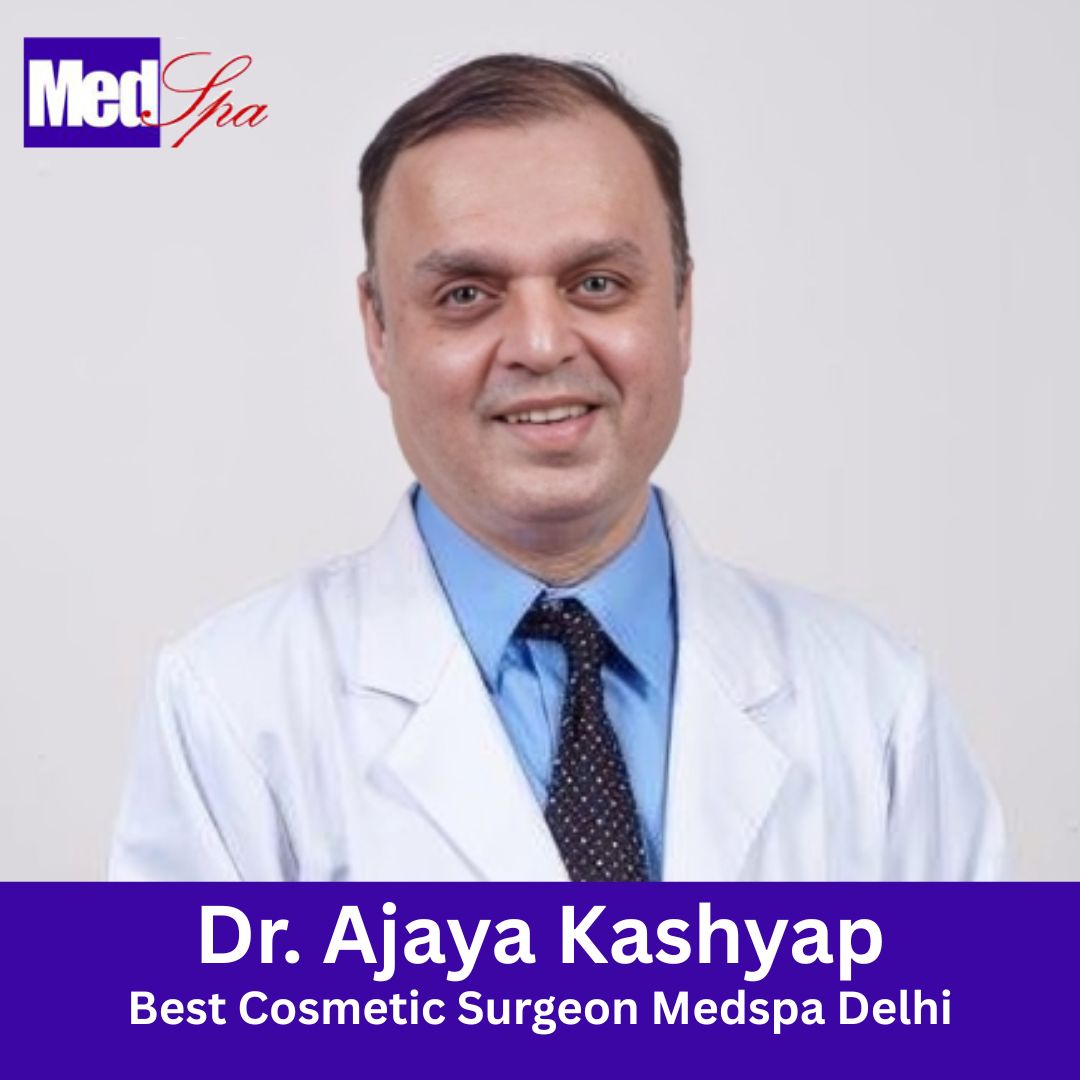 Dr Kashyap Cosmetic Surgeon Medspa Delhi