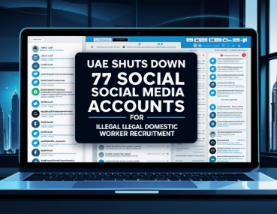UAE Shuts Down 77 Social Media Accounts for Illegal Domestic Worker Recruitment