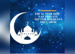 Eid Al-Fitr 2019  UAE private sector holidays have declared