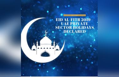 Eid Al-Fitr 2019  UAE private sector holidays have declared