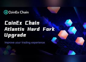 Trading Experience Improvement Successfully Completed by CoinEx Chain Atlantis Hard Fork 